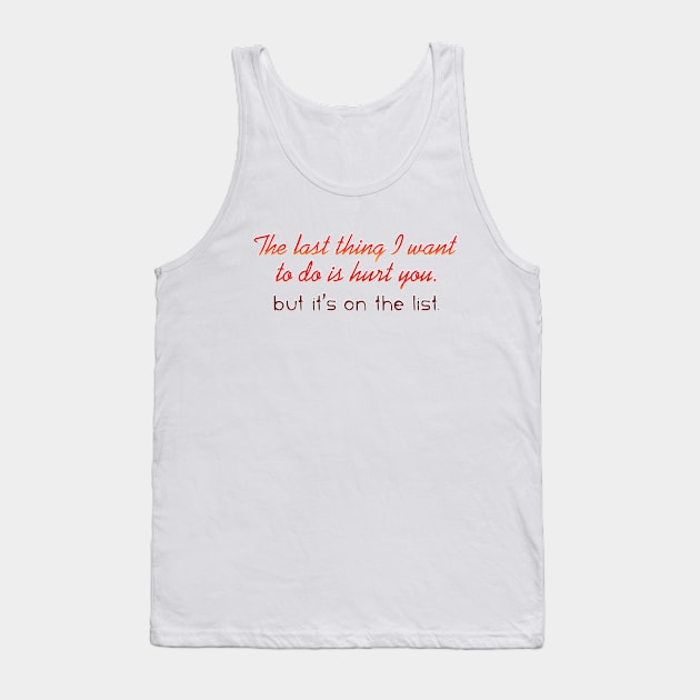 The last thing I want to do is hurt you Tank Top by SnarkCentral